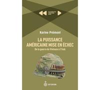 La puissance americaine mise en echec De la guerre du Vietnam à l'Irak - Karine Premont - Septentrion Quebec - broché - Essai