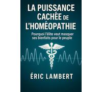 La Puissance Cachée de l'Homéopathie: Pourquoi l'élite veut masquer ses bienfaits pour le peuple