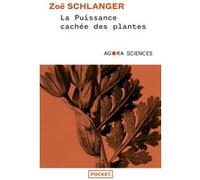 La Puissance cachée des plantes Zoé Schlanger (Auteur), Juliette Barbara (Traduction), Abel Gerschenfeld (Traduction), Anatole Muchnik (Traduction)