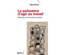La puissance d'agir au travail recherches et interventions cliniques Recherches et interventions cliniques - Pierre Roche - Eres - broché - Etude