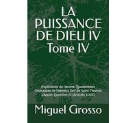 LA PUISSANCE DE DIEU IV Tome IV: Explication de l'œuvre "Quaestiones Disputatae de Potentia Dei" de Saint Thomas d'Aquin: Question III (Articles X-XIX)