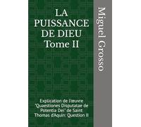 LA PUISSANCE DE DIEU Tome II: Explication de l'œuvre "Quaestiones Disputatae de Potentia Dei" de Saint Thomas d'Aquin: Question II