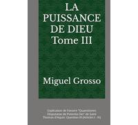 LA PUISSANCE DE DIEU Tome III: Explication de l'œuvre "Quaestiones Disputatae de Potentia Dei" de Saint Thomas d'Aquin: Question III (Articles I - IX)