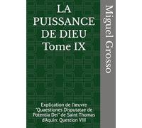 LA PUISSANCE DE DIEU Tome IX: Explication de l'œuvre "Quaestiones Disputatae de Potentia Dei" de Saint Thomas d'Aquin: Question VIII