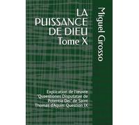 LA PUISSANCE DE DIEU Tome X: Explication de l'œuvre "Quaestiones Disputatae de Potentia Dei" de Saint Thomas d'Aquin: Question IX