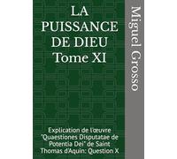 LA PUISSANCE DE DIEU Tome XI: Explication de l'œuvre "Quaestiones Disputatae de Potentia Dei" de Saint Thomas d'Aquin: Question X