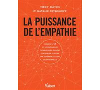 La puissance de l’empathie Comment l’IA et les nouvelles technologies peuvent contribuer à offrir une expérience client exceptionnelle - Tony Bates - Vuibert - broché - Guide
