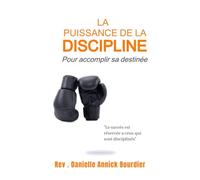 LA PUISSANCE DE LA DISCIPLINE: Dans l'accomplissement de sa destinée