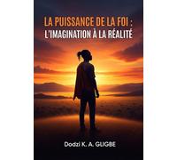 La puissance de la foi L'imagination à la réalité - Dodzi K. A. Gligbe - Librinova - broché - Guide