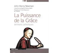 La puissance de la grâce: Sermons catholiques de John Henry Newman