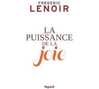 La puissance de la joie Frédéric Lenoir (Auteur)