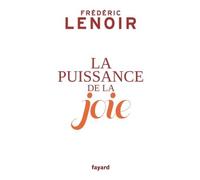 La puissance de la joie - Frédéric Lenoir - Fayard - broché - Essai