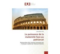 La puissance de la maternité face au patriarcat Restauration des sciences humaines par l'inclusion inédite de l'élément - Anne-Marie Gillis - Universitaires Europeennes - broché - Essai