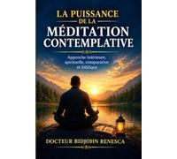 La Puissance de la Méditation Contemplative: Une approche biblique, scientifique et pratique pour retrouver la paix intérieure, développer la sagesse et transformer sa vie