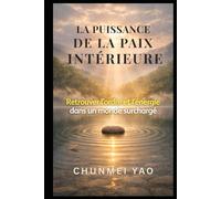 La puissance de la paix intérieure: Retrouver l’ordre et l’énergie dans un monde surchargé