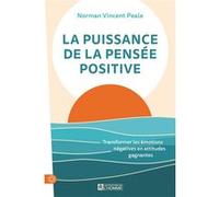 La puissance de la pensée positive Norman Vincent Peale (Auteur), Robert Pellerin (Traduction)