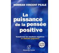 La puissance de la pensée positive - Transformer les émotions négatives en attitudes gagnantes