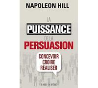 La puissance de la persuasion (édition revue): Concevoir, croire, réaliser