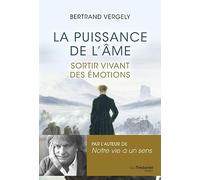 La puissance de l'âme - Sortir vivant de l'émotion Bertrand Vergely (Auteur)