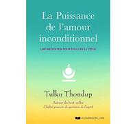 La puissance de l'amour inconditionnel - Une méditation pour éveiller le coeur