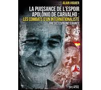 La puissance de l'espoir Apolônio de Carvalho, les combats d'un internationaliste. Brésil, Espagne, France - VIGUIER Alain - Syllepse Eds - broché - Essai