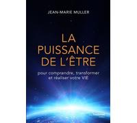 La Puissance De L'être - Pour Comprendre, Transformer Et Réaliser Votre Vie