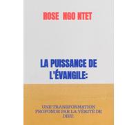 LA PUISSANCE DE L'ÉVANGILE:: UNE TRANSFORMATION PROFONDE PAR LA VÉRITÉ DE DIEU.