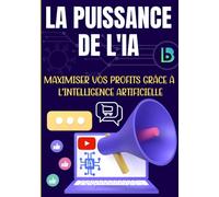 La Puissance de l'IA: Maximiser vos profits grâce à l'intelligence artificielle | E-commerce | Affiliation | Business en ligne