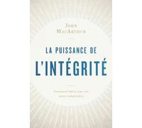 La puissance de l'intégrité: Comment bâtir une vie sans compromis