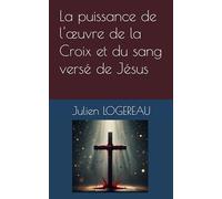 La puissance de l'œuvre de la Croix et du sang versé de Jésus