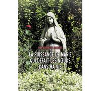 La puissance de Marie qui défait les noeuds dans ma vie