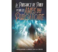 La Puissance de Prier pour les Âmes du Purgatoire