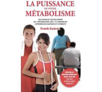 La puissance de votre métabolisme: Les causes et les solutions du métabolisme lent à l'origine de l'épidémie de surpoids et d'obésité