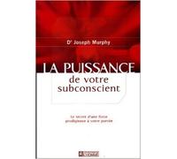 La puissance de votre subconscient : Le secret d'une force prodigieuse à votre portée de Joseph Murphy ,Mary Sterling (Traduction) ( 21 avril 2005 )