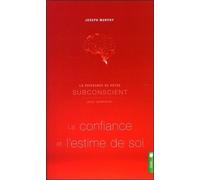 La puissance de votre subconscient pour améliorer la confiance et l'estime de soi