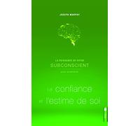 La puissance de votre subconscient pour améliorer la confiance et l'estime de soi