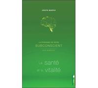 La puissance de votre subconscient pour améliorer la santé et la vitalité