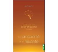 La puissance de votre subconscient pour obtenir la prospérité et la réussite - Livre 2
