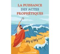 LA PUISSANCE DES ACTES PROPHETIQUES