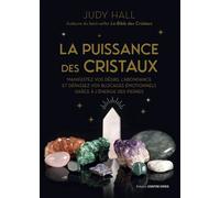 La puissance des cristaux - Manifestez vos désirs, l'abondance et dépassez vos blocages émotionnels grâce à l'énergie des pierres - Judy Hall - Contre-Dires - broché - Essai