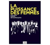La puissance des femmes: Une autre histoire de la philosophie