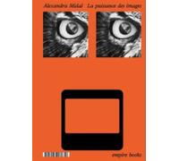 La puissance des images - Alexandra Midal - Empire Eds - broché - Monographie