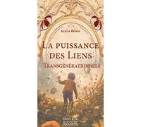 La Puissance des liens transgénérationnels - Les secrets oubliés d'Alicia - Alicia Renou - Bussiere - broché - Guide