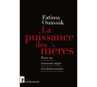 La puissance des mères - POur un nouveau sujet révolutionnaire - Fatima Ouassak - La découverte - broché - Essai