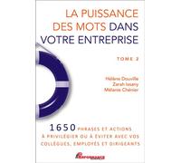 La puissance des mots dans votre entreprise Tome 2 - 1650 phrases et actions à privilégier ou à éviter avec vos collègues, employés et dirigeants - Hélène Douville - Performance - broché - Etude