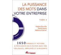 La puissance des mots dans votre entreprise Tome 2 - 1650 phrases et actions à privilégier ou à éviter avec vos collègues, employés et dirigeants