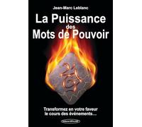 La Puissance des Mots de Pouvoir - Transformez en votre faveur le cours des événements...