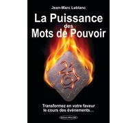 La Puissance des Mots de Pouvoir - Transformez en votre faveur le cours des événements... Transformez en votre faveur le cours des évènements - Jean-Marc Leblanc - Exclusif - broché - Guide