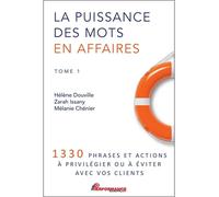 La puissance des mots en affaires Tome 1 - 1330 phrases et actions à privilégier ou à éviter avec vos clients - Hélène Douville - Performance - broché - Guide