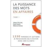 La puissance des mots en affaires Tome 1 - 1330 phrases et actions à privilégier ou à éviter avec vos clients - Hélène Douville - Performance - broché - Guide
